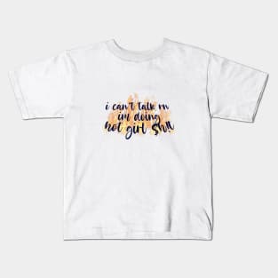 I cant talk rn im doing hot girl shit Kids T-Shirt